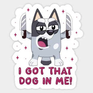 I got that dog in me. Sticker